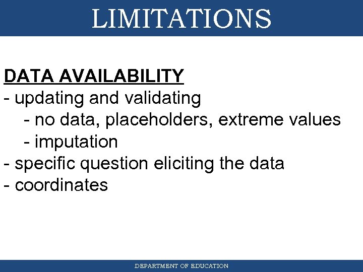 LIMITATIONS DATA AVAILABILITY - updating and validating - no data, placeholders, extreme values -