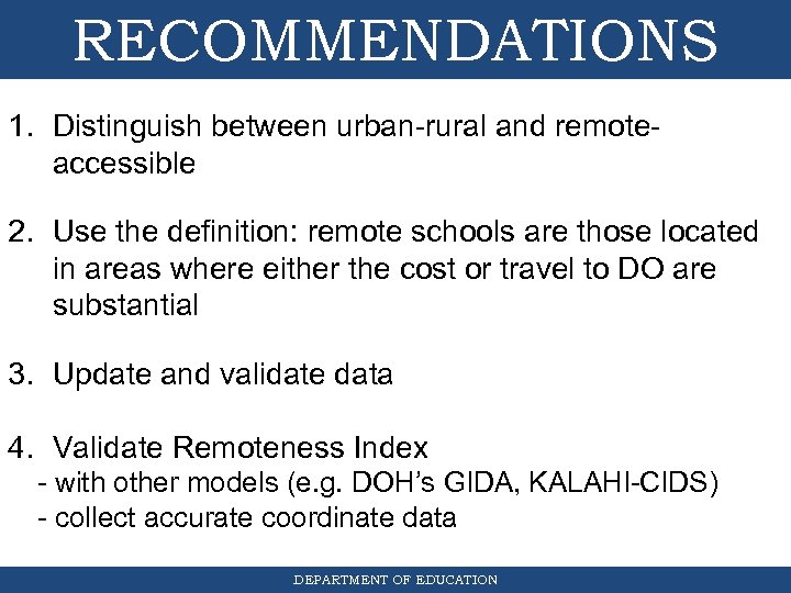RECOMMENDATIONS 1. Distinguish between urban-rural and remoteaccessible 2. Use the definition: remote schools are