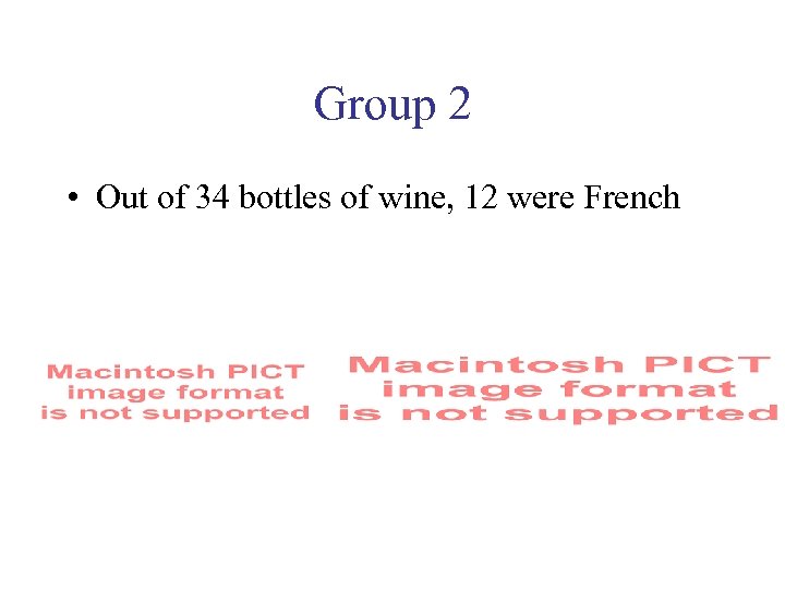 Group 2 • Out of 34 bottles of wine, 12 were French 