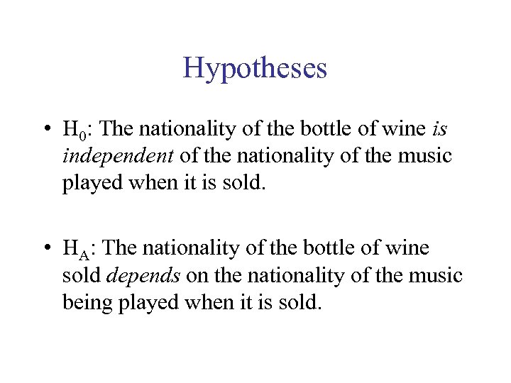 Hypotheses • H 0: The nationality of the bottle of wine is independent of