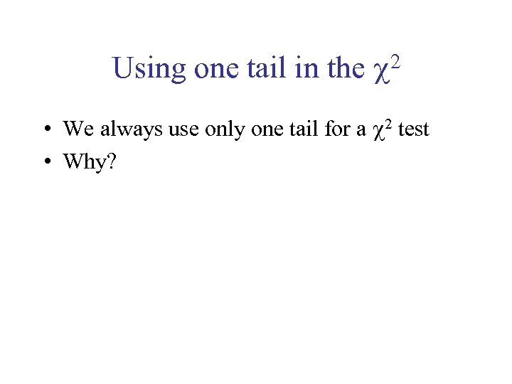 Using one tail in the 2 • We always use only one tail for