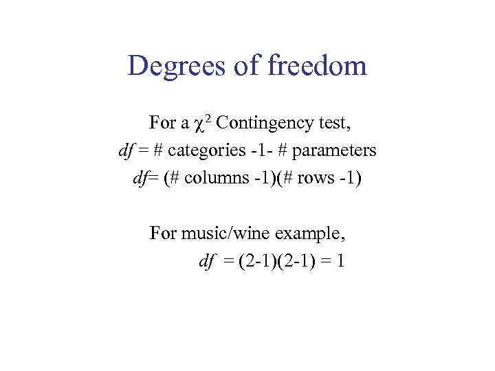 Degrees of freedom For a 2 Contingency test, df = # categories -1 -