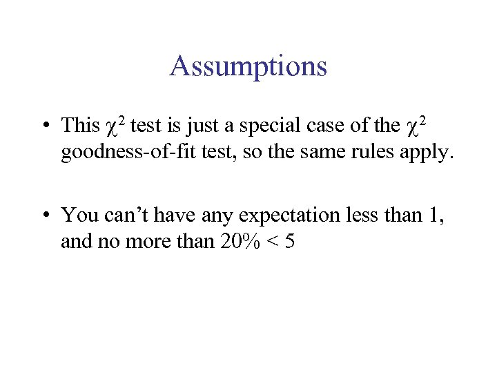 Assumptions • This 2 test is just a special case of the 2 goodness-of-fit