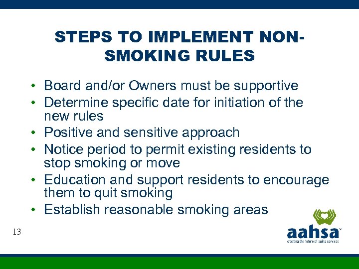 STEPS TO IMPLEMENT NONSMOKING RULES • Board and/or Owners must be supportive • Determine