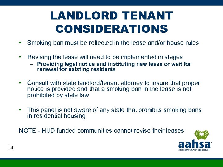 LANDLORD TENANT CONSIDERATIONS • Smoking ban must be reflected in the lease and/or house