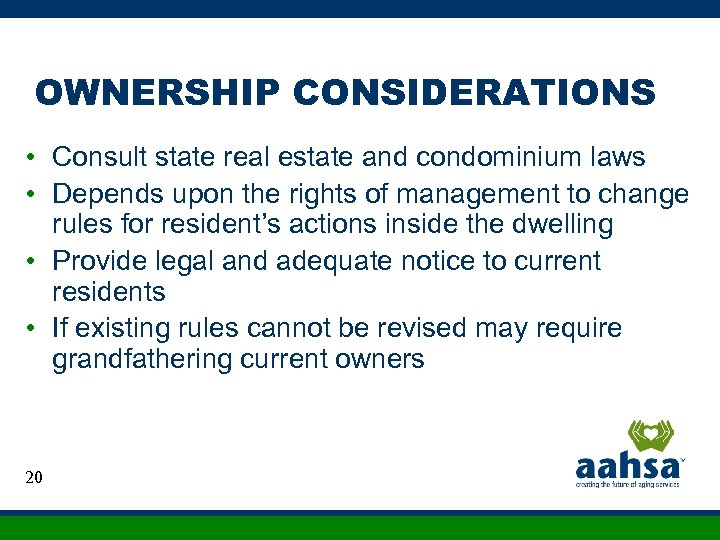 OWNERSHIP CONSIDERATIONS • Consult state real estate and condominium laws • Depends upon the