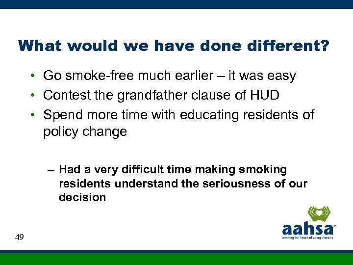 What would we have done different? • Go smoke-free much earlier – it was