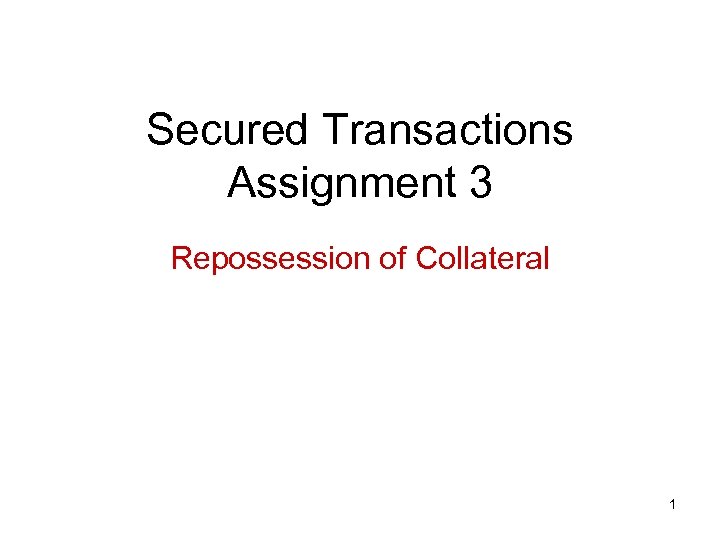 Secured Transactions Assignment 3 Repossession of Collateral 1 