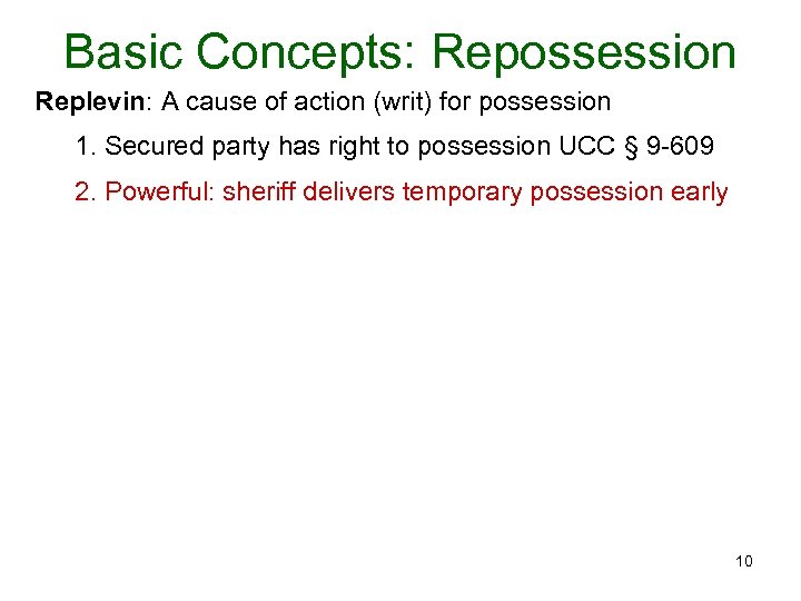 Basic Concepts: Repossession Replevin: A cause of action (writ) for possession 1. Secured party