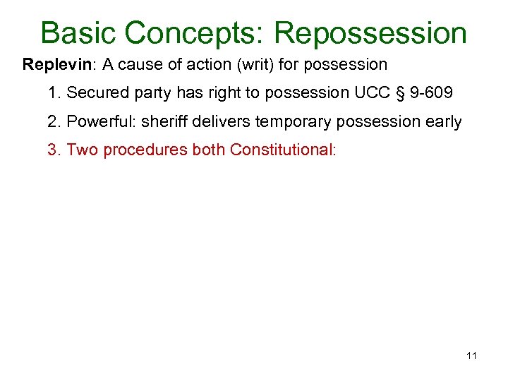 Basic Concepts: Repossession Replevin: A cause of action (writ) for possession 1. Secured party