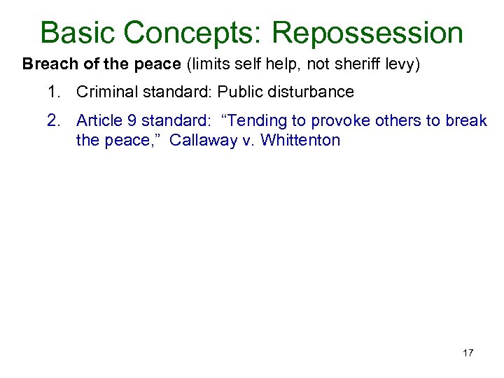 Basic Concepts: Repossession Breach of the peace (limits self help, not sheriff levy) 1.