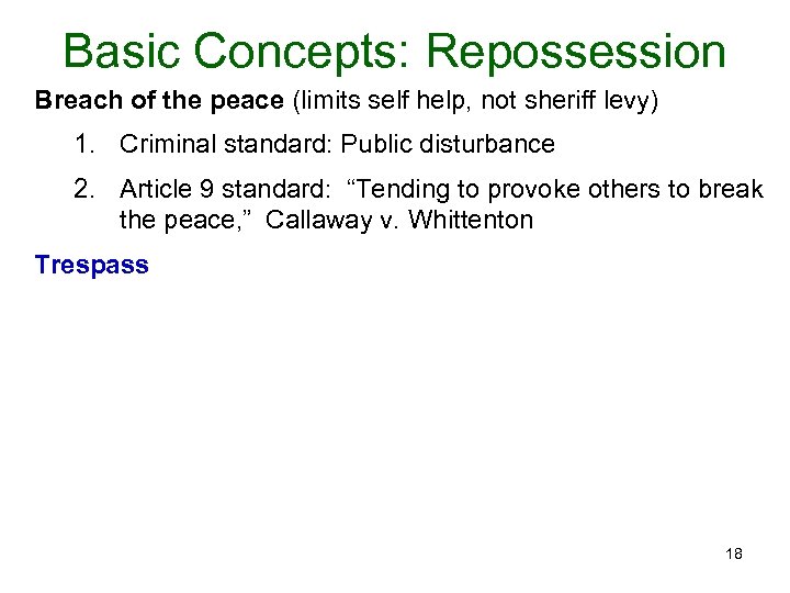 Basic Concepts: Repossession Breach of the peace (limits self help, not sheriff levy) 1.