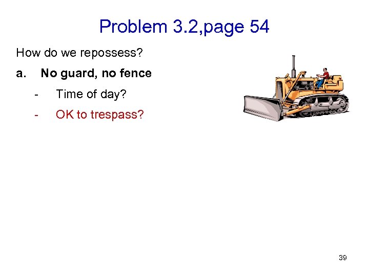 Problem 3. 2, page 54 How do we repossess? a. No guard, no fence