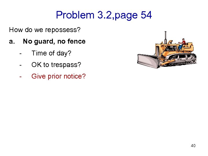 Problem 3. 2, page 54 How do we repossess? a. No guard, no fence
