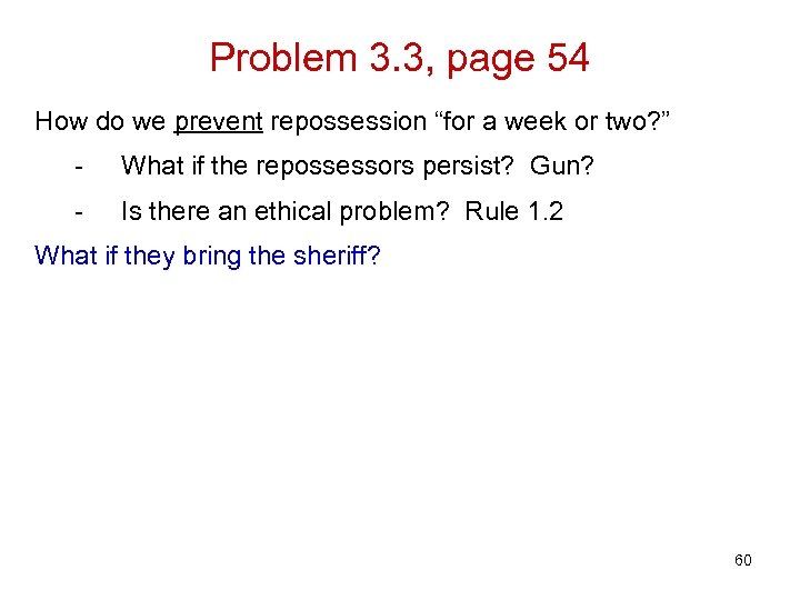 Problem 3. 3, page 54 How do we prevent repossession “for a week or