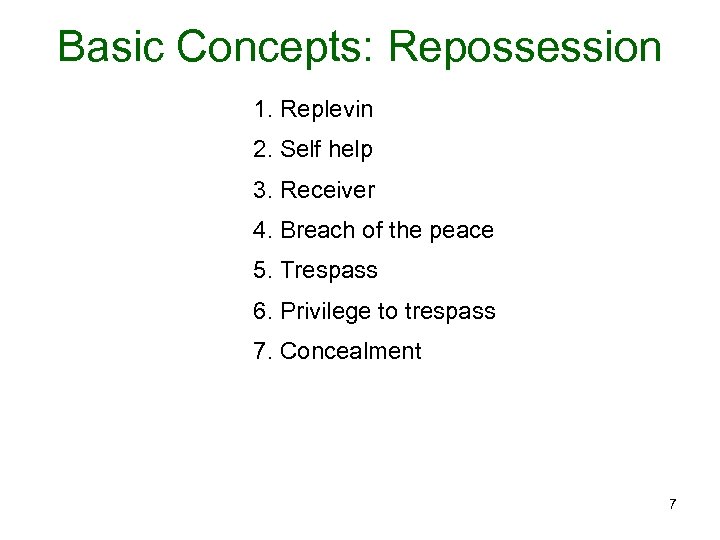 Basic Concepts: Repossession 1. Replevin 2. Self help 3. Receiver 4. Breach of the