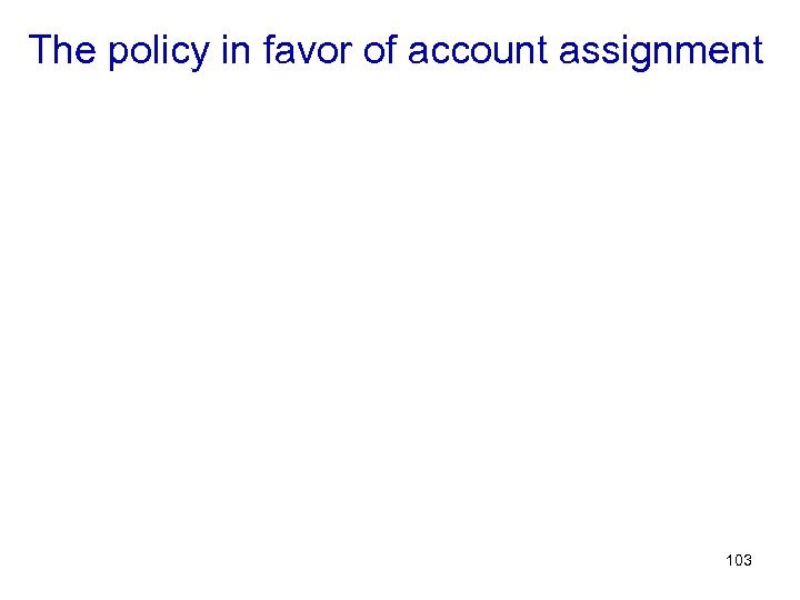 The policy in favor of account assignment 103 