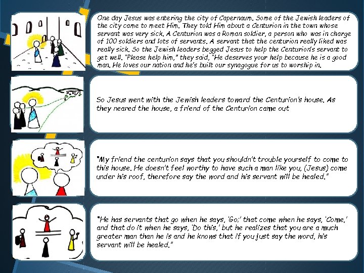 One day Jesus was entering the city of Capernaum. Some of the Jewish leaders