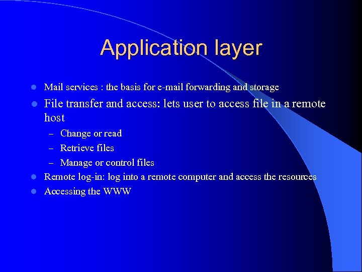 Application layer l Mail services : the basis for e-mail forwarding and storage l