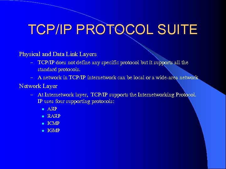 TCP/IP PROTOCOL SUITE Physical and Data Link Layers – TCP/IP does not define any