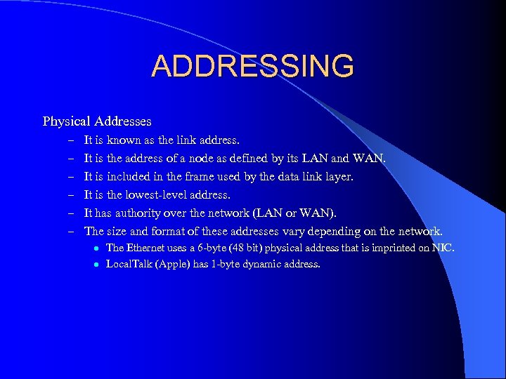 ADDRESSING Physical Addresses – It is known as the link address. – It is