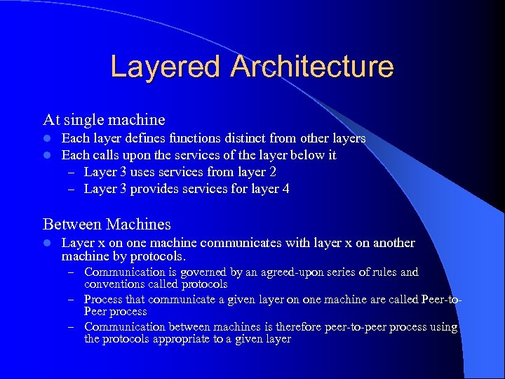 Layered Architecture At single machine l l Each layer defines functions distinct from other