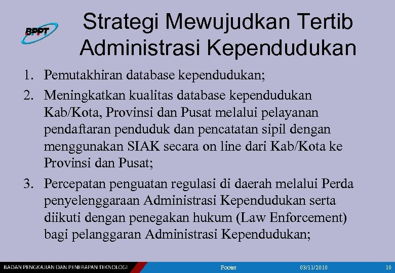 Strategi Mewujudkan Tertib Administrasi Kependudukan 1. Pemutakhiran database kependudukan; 2. Meningkatkan kualitas database kependudukan