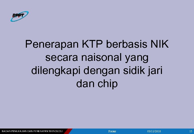 Penerapan KTP berbasis NIK secara naisonal yang dilengkapi dengan sidik jari dan chip Footer