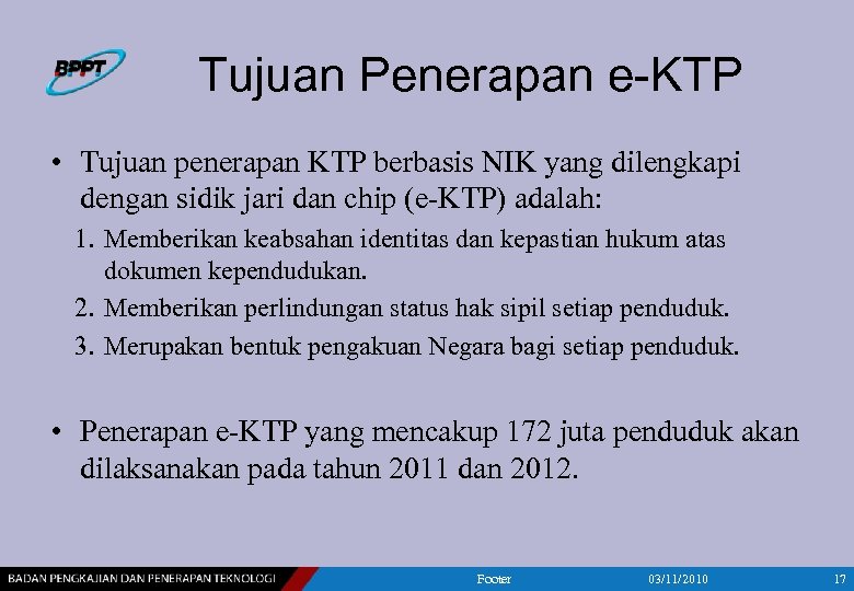 Tujuan Penerapan e-KTP • Tujuan penerapan KTP berbasis NIK yang dilengkapi dengan sidik jari