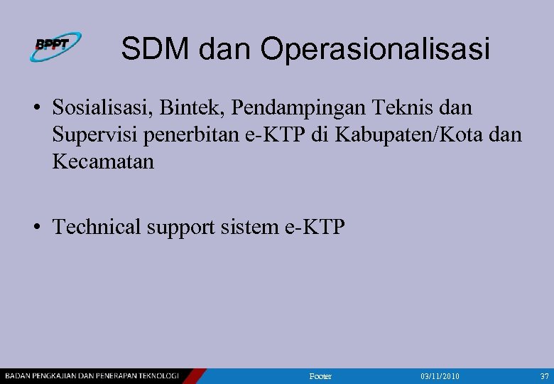 SDM dan Operasionalisasi • Sosialisasi, Bintek, Pendampingan Teknis dan Supervisi penerbitan e-KTP di Kabupaten/Kota