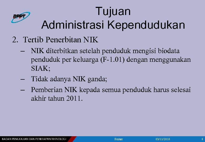 Tujuan Administrasi Kependudukan 2. Tertib Penerbitan NIK – NIK diterbitkan setelah penduduk mengisi biodata