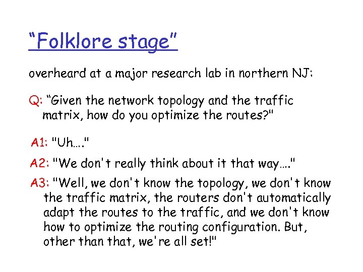 “Folklore stage” overheard at a major research lab in northern NJ: Q: “Given the