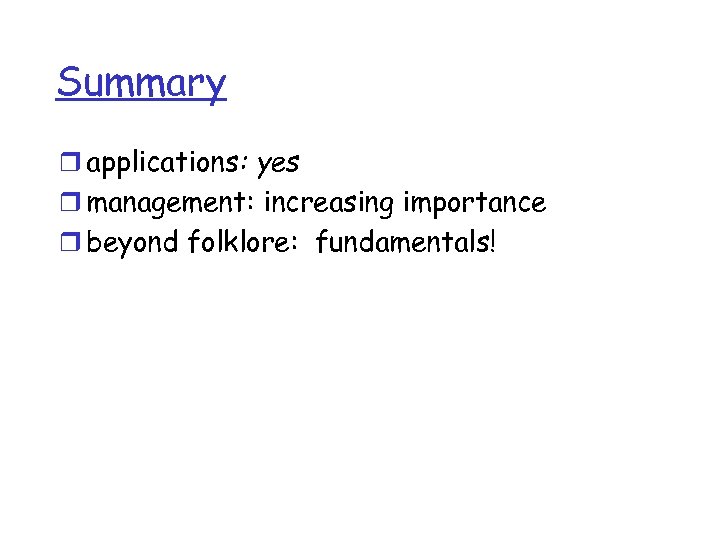 Summary r applications: yes r management: increasing importance r beyond folklore: fundamentals! 