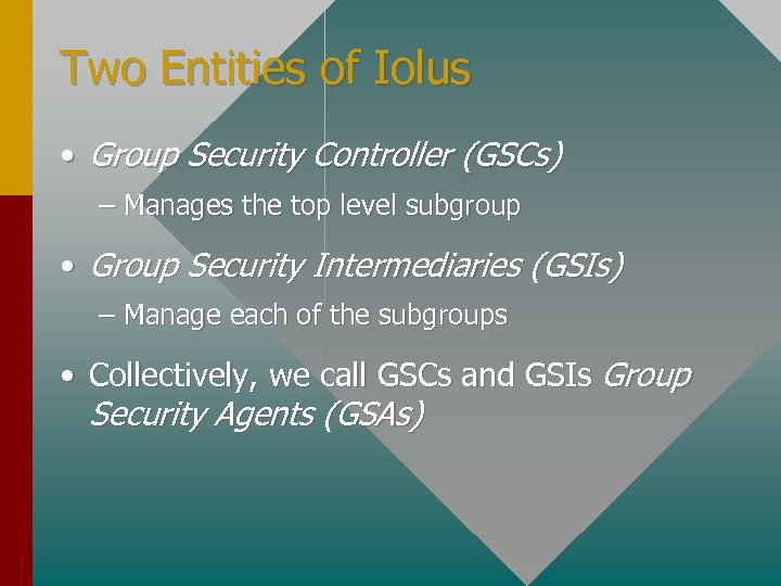 Two Entities of Iolus • Group Security Controller (GSCs) – Manages the top level