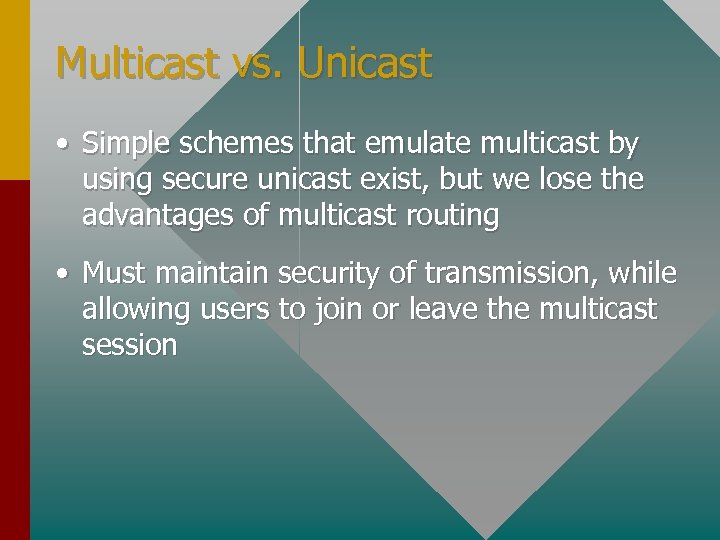 Multicast vs. Unicast • Simple schemes that emulate multicast by using secure unicast exist,