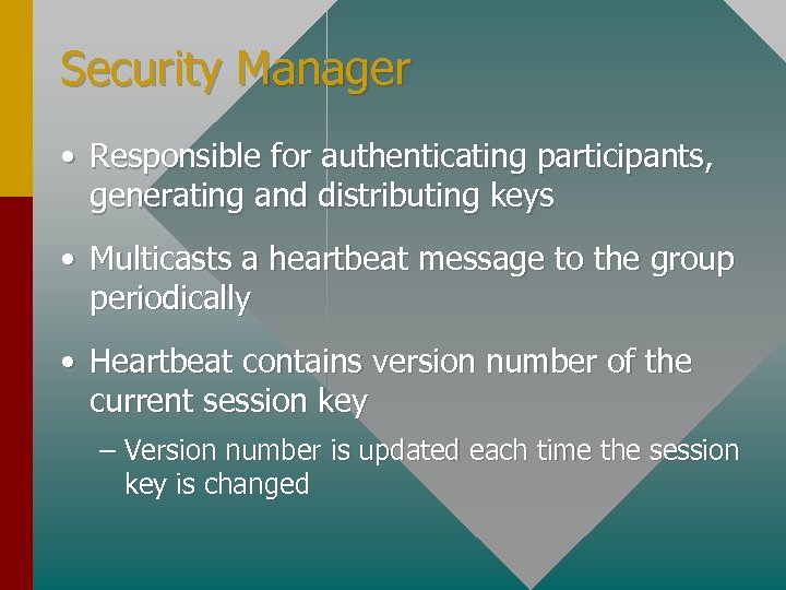 Security Manager • Responsible for authenticating participants, generating and distributing keys • Multicasts a