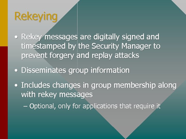 Rekeying • Rekey messages are digitally signed and timestamped by the Security Manager to