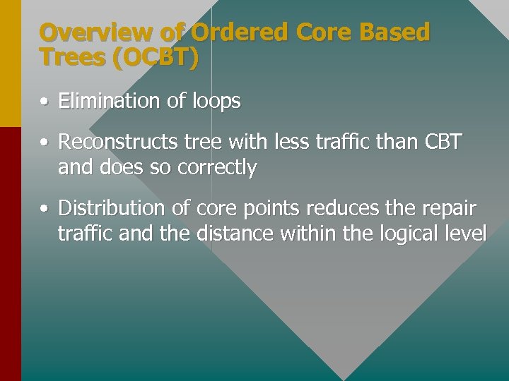 Overview of Ordered Core Based Trees (OCBT) • Elimination of loops • Reconstructs tree