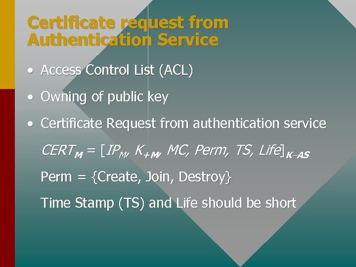 Certificate request from Authentication Service • Access Control List (ACL) • Owning of public