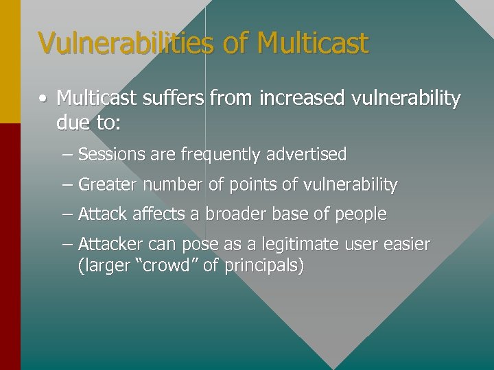 Vulnerabilities of Multicast • Multicast suffers from increased vulnerability due to: – Sessions are