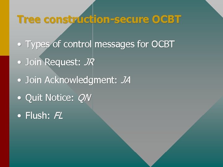 Tree construction-secure OCBT • Types of control messages for OCBT • Join Request: JR