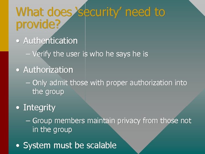 What does ‘security’ need to provide? • Authentication – Verify the user is who