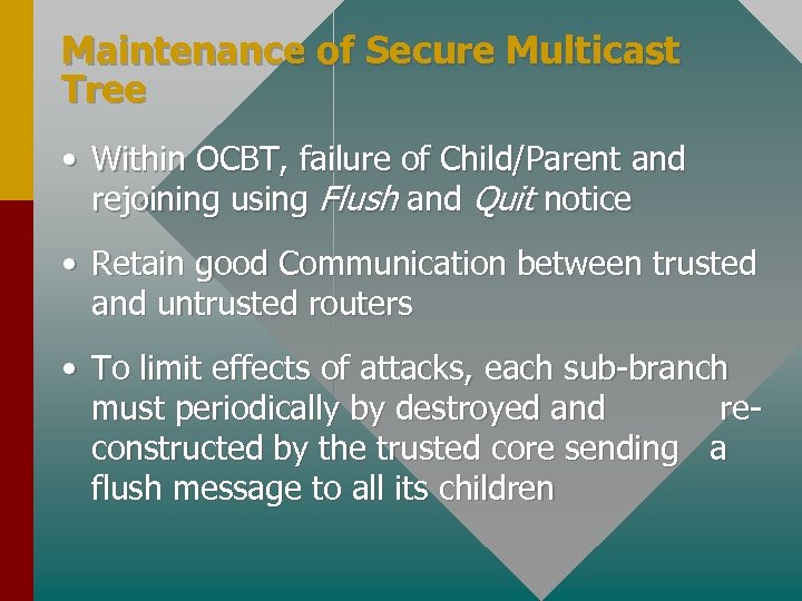 Maintenance of Secure Multicast Tree • Within OCBT, failure of Child/Parent and rejoining using