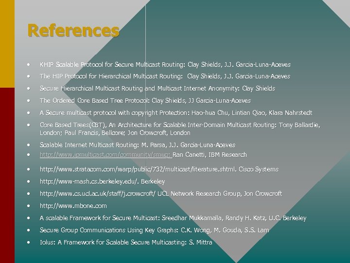 References • KHIP Scalable Protocol for Secure Multicast Routing: Clay Shields, J. J. Garcia-Luna-Aceves