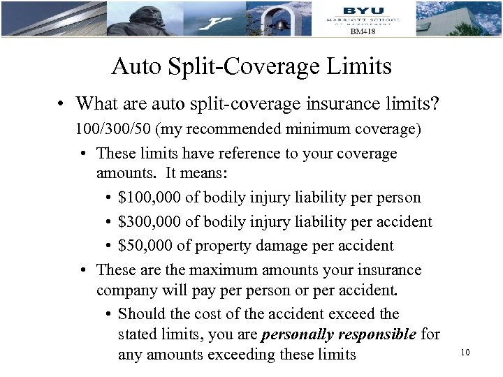 Auto Split-Coverage Limits • What are auto split-coverage insurance limits? 100/300/50 (my recommended minimum