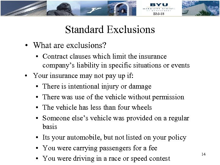 Standard Exclusions • What are exclusions? • Contract clauses which limit the insurance company’s