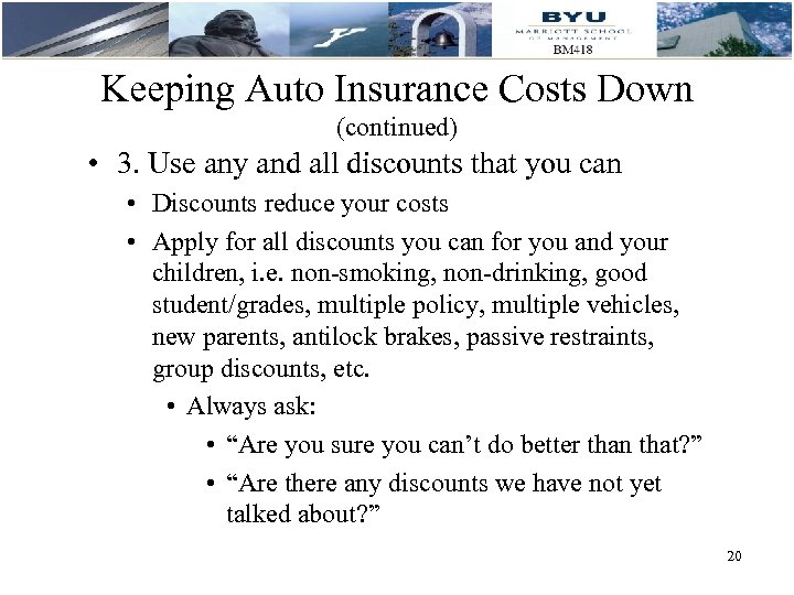 Keeping Auto Insurance Costs Down (continued) • 3. Use any and all discounts that