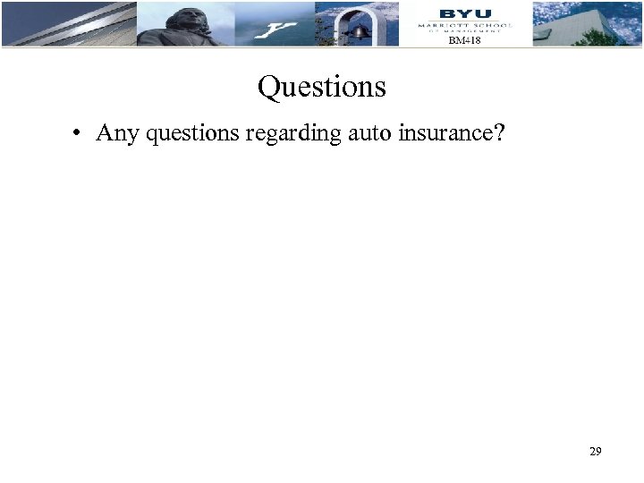 Questions • Any questions regarding auto insurance? 29 29 