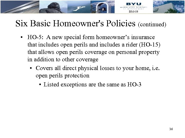 Six Basic Homeowner's Policies (continued) • HO-5: A new special form homeowner’s insurance that