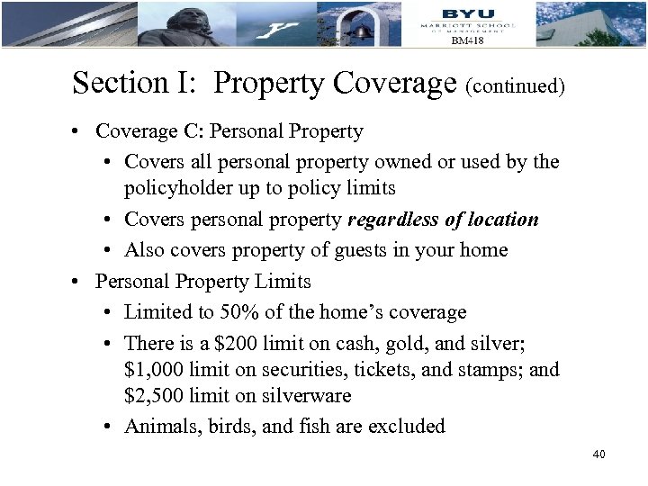 Section I: Property Coverage (continued) • Coverage C: Personal Property • Covers all personal